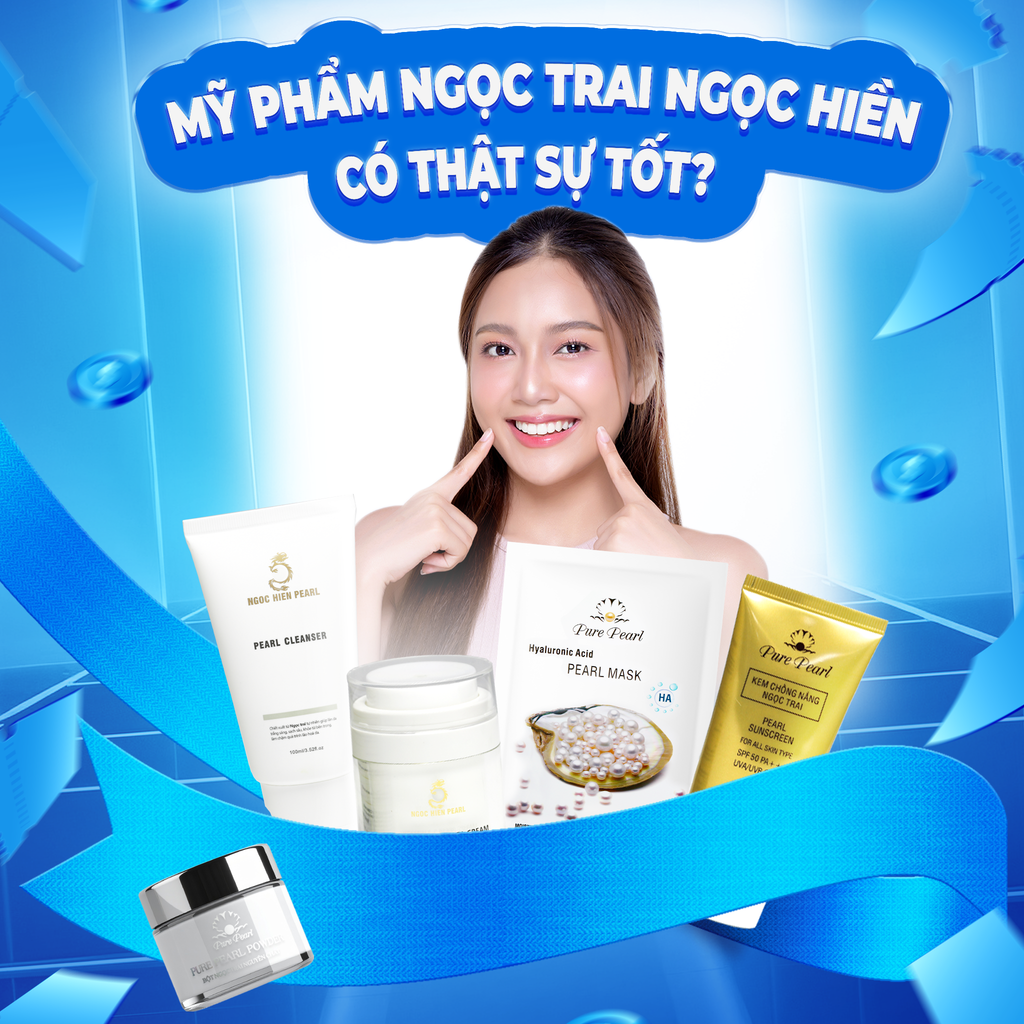 Mỹ phẩm ngọc trai Ngọc Hiền có thật sự tốt?