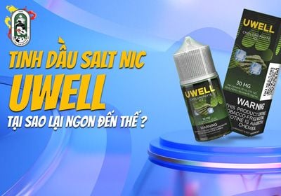 Tinh dầu Vape Salt Nic Uwell – Tại sao lại ngon đến thế?