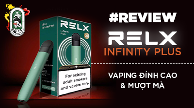 Review RELX Infinity Plus - Vaping Đỉnh Cao Và Mượt Mà