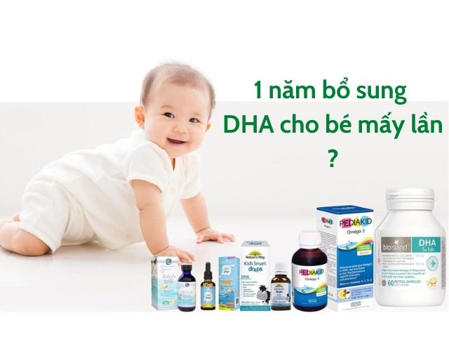 1 năm bổ sung DHA cho bé mấy lần là đủ và tốt nhất? (Giải đáp)
