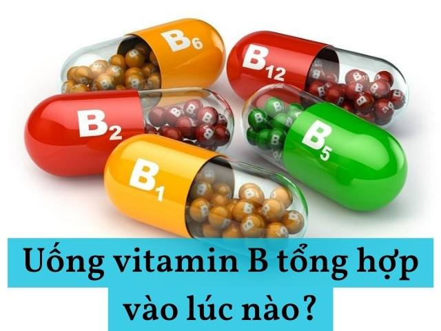 Nên uống vitamin B tổng hợp vào lúc nào tốt nhất? (Giải đáp)