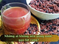 Những ai không nên uống nước gạo lứt rang? Ai nên sử dụng?