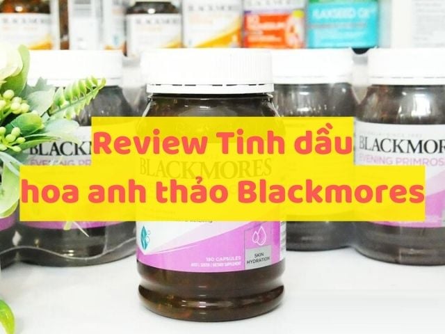 (Review) Tinh dầu hoa anh thảo Blackmores có tốt không? Mua ở đâu chính hãng?