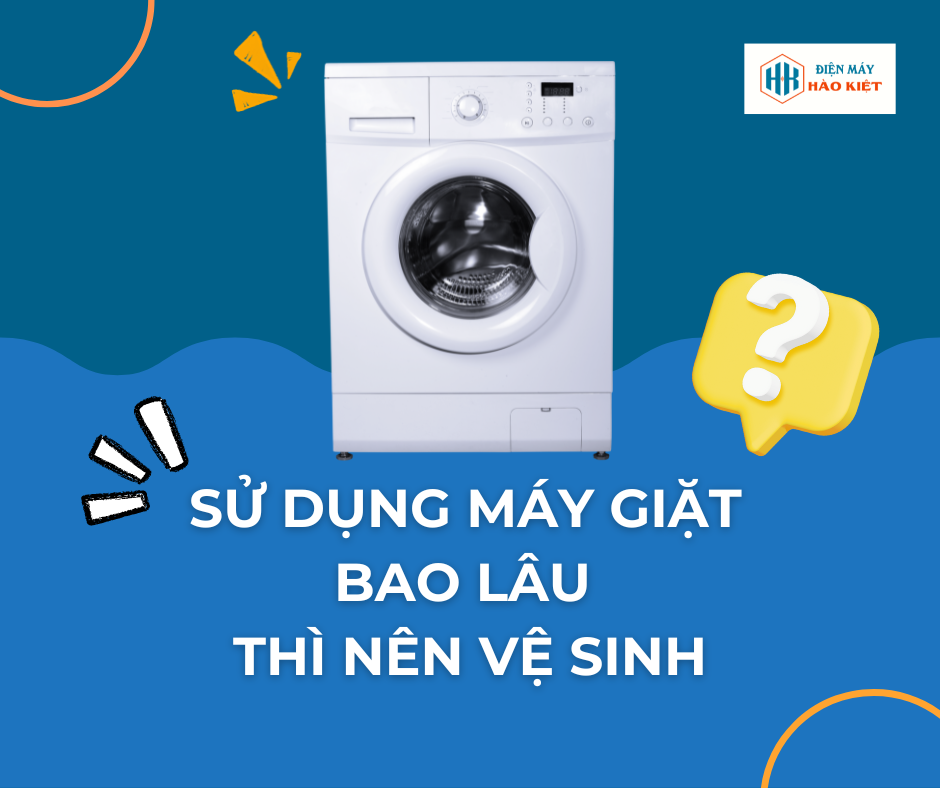 Sử dụng máy giặt bao lâu thì nên vệ sinh?