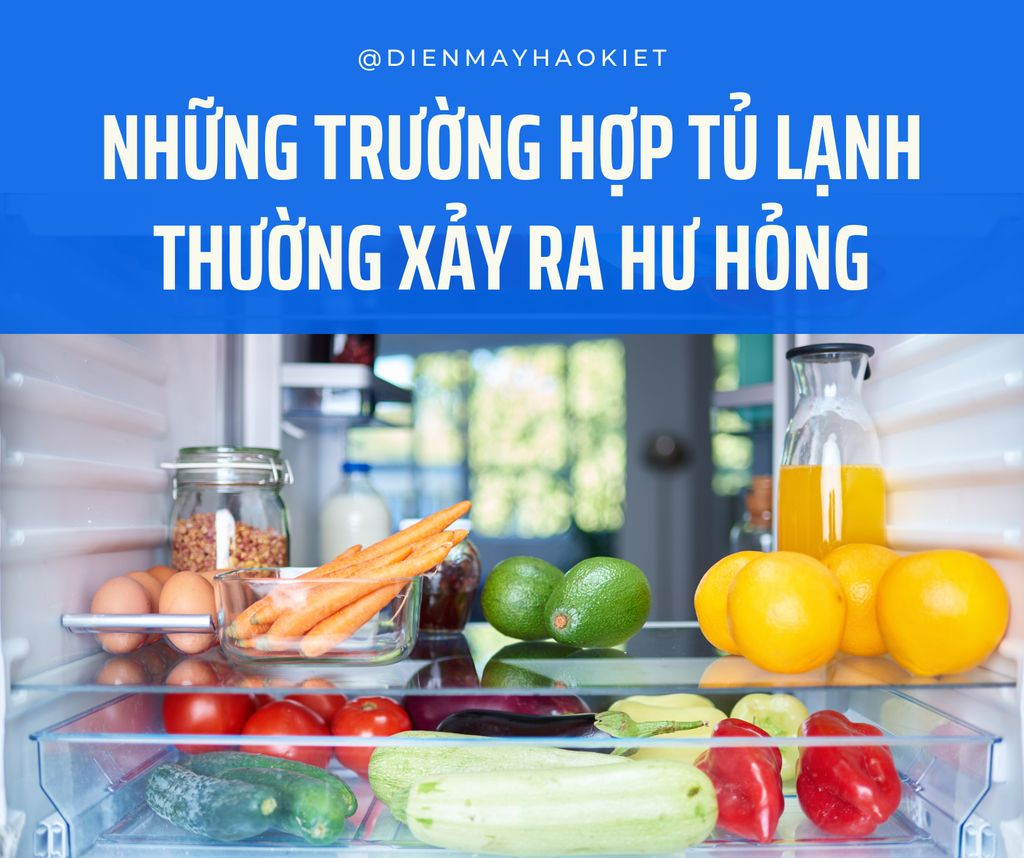 Những trường hợp tủ lạnh thường xảy ra hư hỏng