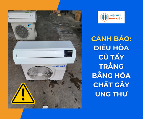 Cảnh Báo: Điều Hòa Cũ Tẩy Trắng Bằng Hóa Chất Gây Ung Thư