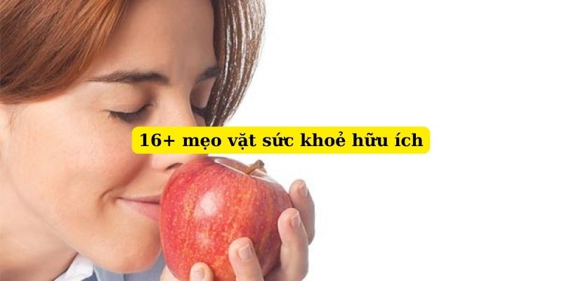 Mẹo Vặt Sức Khoẻ Bạn Nên Biết Để Khoẻ Mạnh Hơn Mỗi Ngày