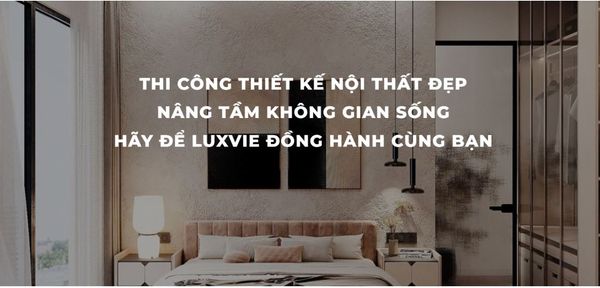 LUXVIE cung cấp biện pháp thi công hoàn thiện nội thất uy tín