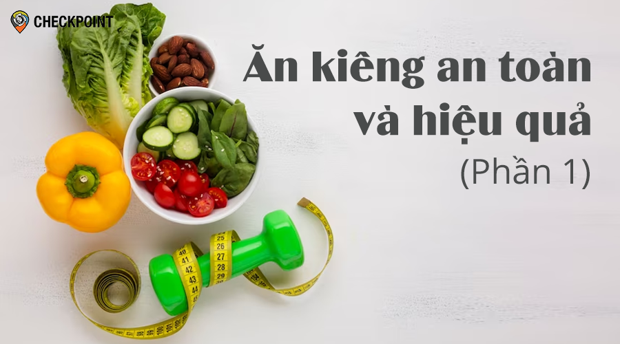 Hướng dẫn ăn kiêng an toàn để giảm cân và cải thiện sức khỏe (Phần 1)