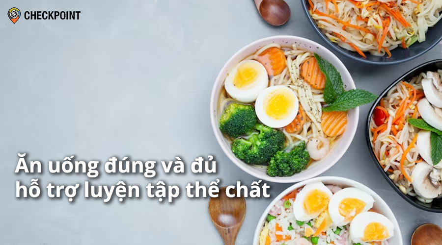 Ăn uống đúng cách hỗ trợ luyện tập thể chất