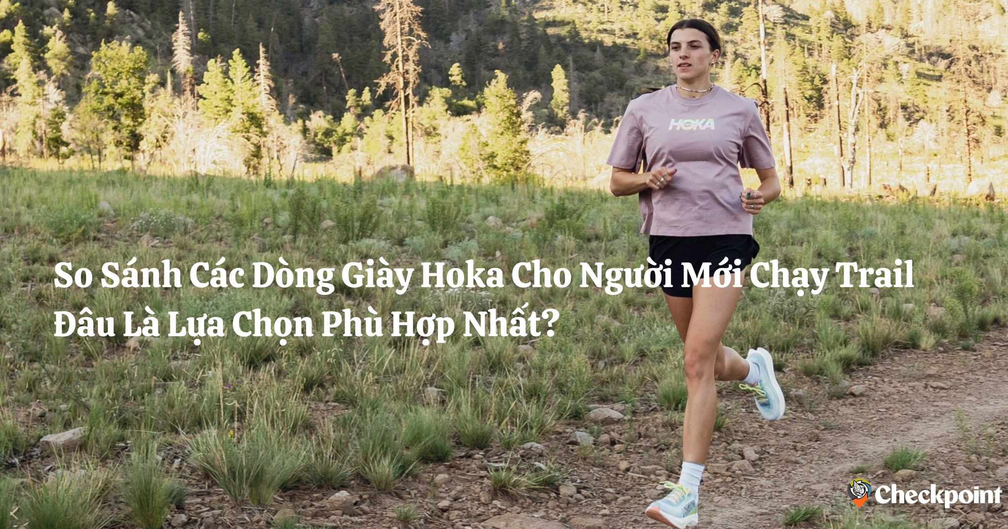 So Sánh Các Dòng Giày Hoka Cho Người Mới Chạy Trail, Đâu Là Lựa Chọn Phù Hợp Nhất?