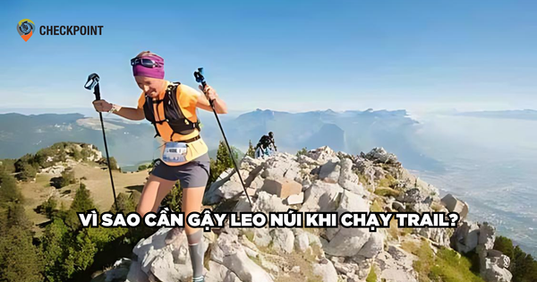 Vì sao cần gậy leo núi khi chạy trail?