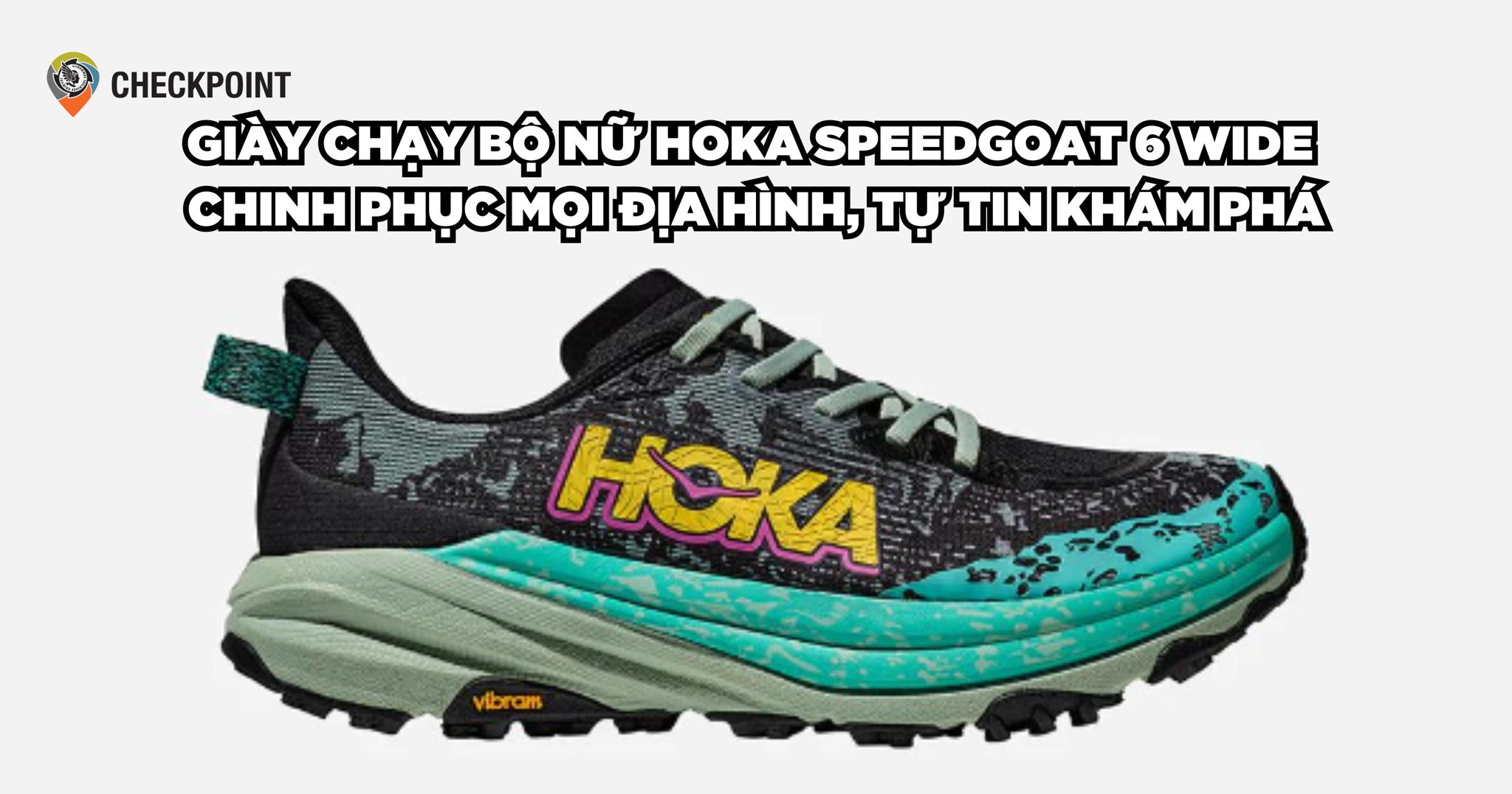 Giày Chạy Bộ Nữ Hoka Speedgoat 6 Wide - Chinh phục mọi địa hình, tự tin khám phá