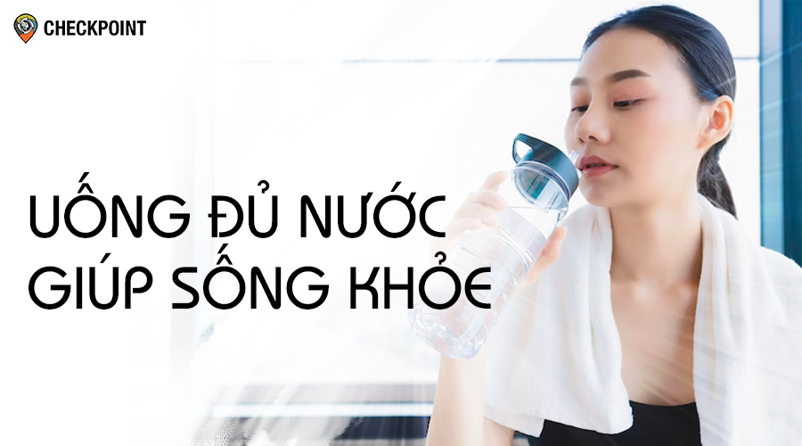 Uống đủ nước giúp sống lâu hơn