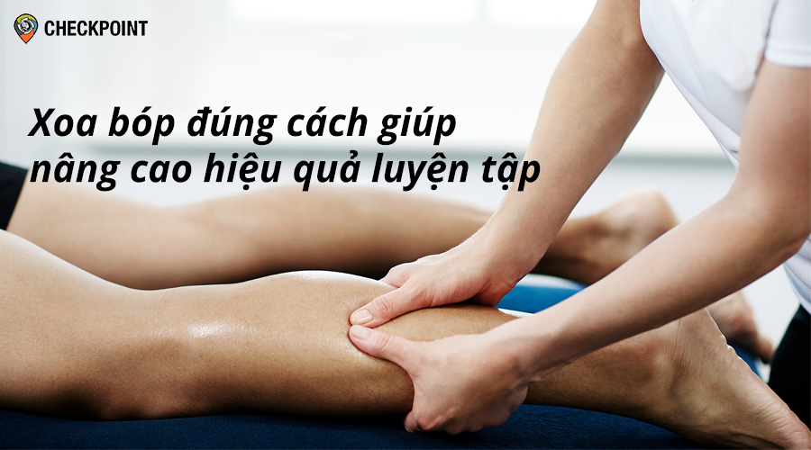 Xoa bóp đúng cách có thể nâng hiệu quả luyện tập