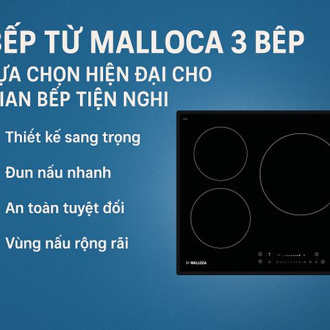 Bếp Từ Malloca 3 Bếp – Lựa Chọn Hiện Đại Cho Gian Bếp Tiện Nghi