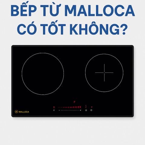 Bếp Từ Malloca Có Tốt Không? Giải Mã Chất Lượng Và Lựa Chọn Đúng Đắn Cho Gia Đình