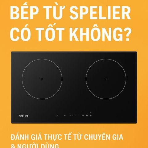 Bếp Từ Spelier Có Tốt Không? Đánh Giá Thực Tế Từ Chuyên Gia & Người Dùng