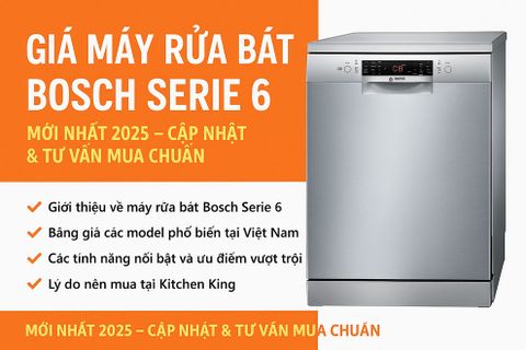 Giá Máy Rửa Bát Bosch Serie 6 Mới Nhất 2025 - Cập Nhập Mới Liên Tục Từ Kitchen King