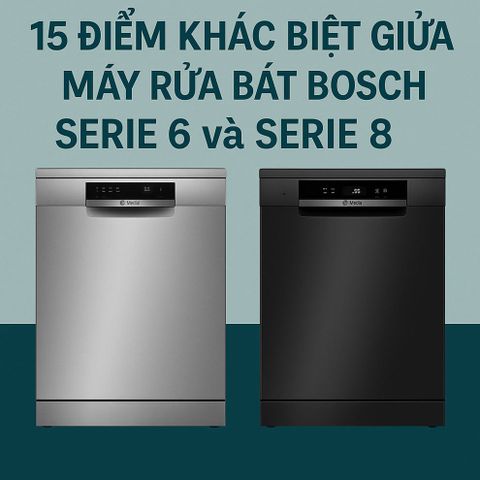 So Sánh Máy Rửa Bát Bosch Serie 6 và 8