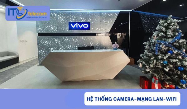 LẮP ĐẶT HỆ THỐNG CAMERA - MẠNG LAN - WIFI TẠI VĂN PHÒNG VIVO