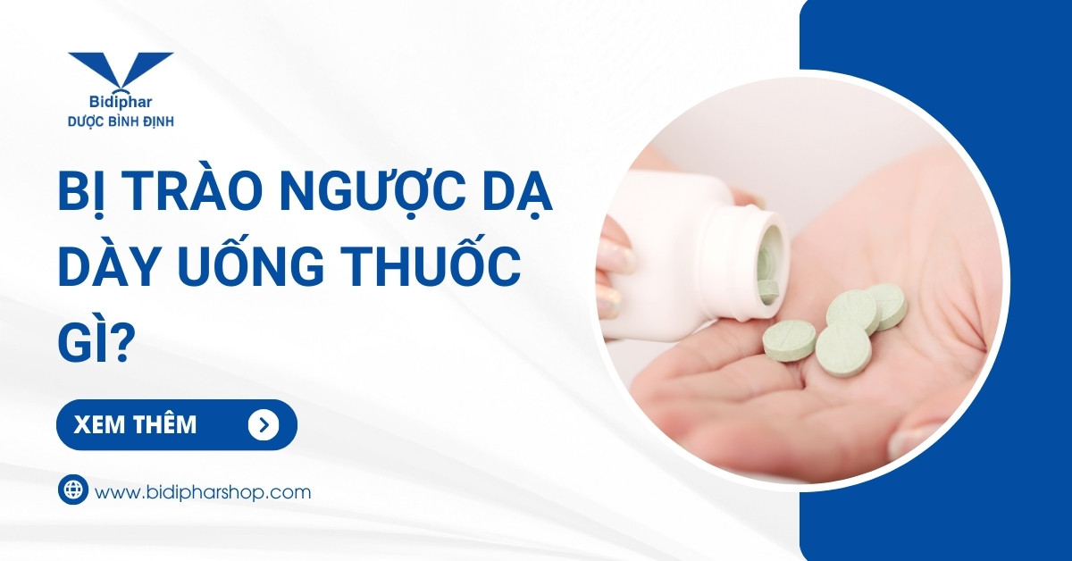 Bị Trào Ngược Dạ Dày Uống Thuốc gì? Tránh Tái Phát Đến 99 %