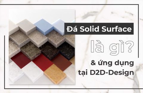 Giới thiệu đá solid surface và ứng dụng tại D2D-Design