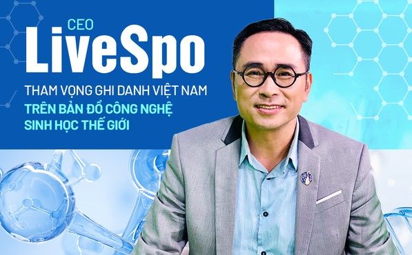 CEO LiveSpo kể chuyện kinh doanh của “ba chàng ngự lâm” mơ mộng, tham vọng ghi danh Việt Nam trên bản đồ công nghệ sinh học thế giới