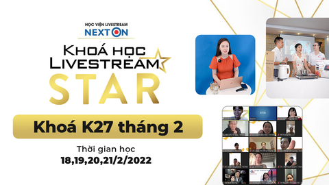 Khoá học Livestream online Bán hàng STAR: Khoá K27 (Tháng 2 - 18-21/2/2022)