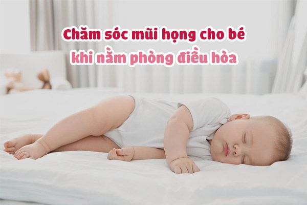 Chăm sóc mũi họng cho bé khi nằm phòng điều hòa