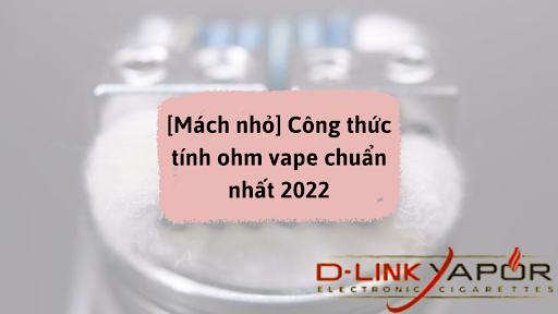 Công thức tính ohm vape chuẩn nhất 2022