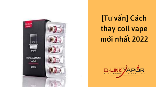 [Tư vấn] Cách thay coil vape mới nhất 2022