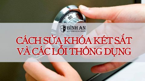 Cách Sửa Khóa Két Sắt Các Lỗi Thông Dụng Tại Nhà