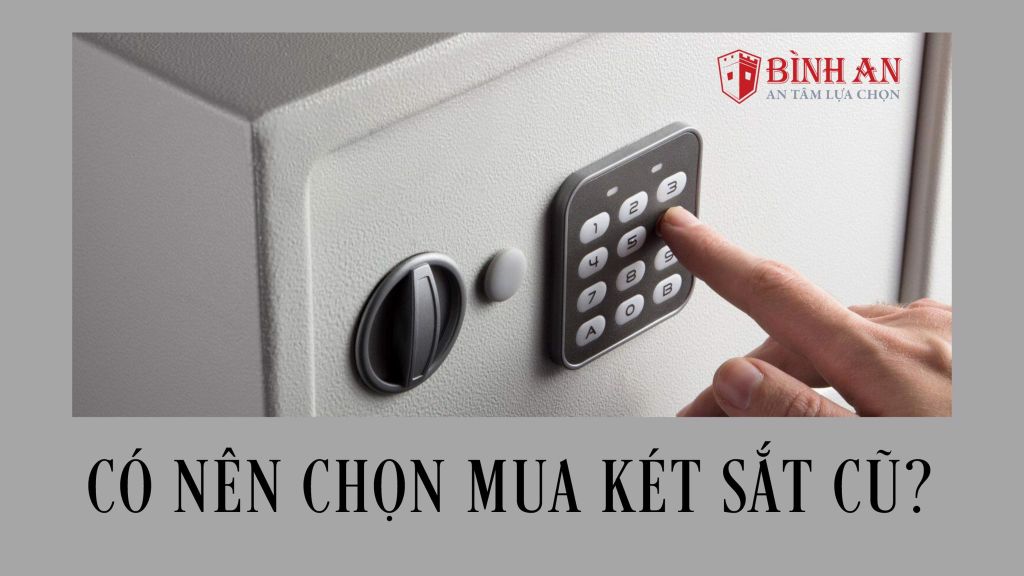 Có nên mua két sắt cũ không?