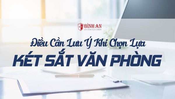 Điều Cần Lưu Ý Khi Mua Két Sắt Văn Phòng Công Ty Chống Cháy