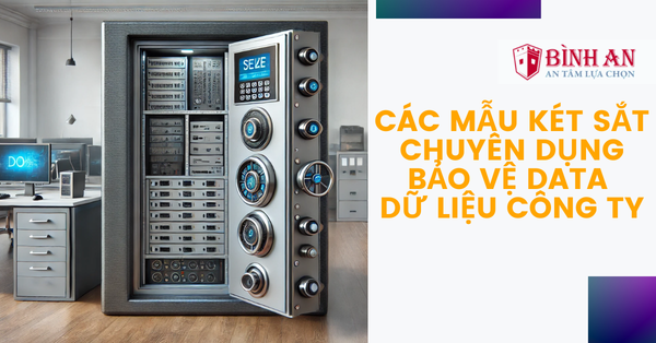 Các mẫu két sắt chuyên dụng bảo vệ data dữ liệu công ty