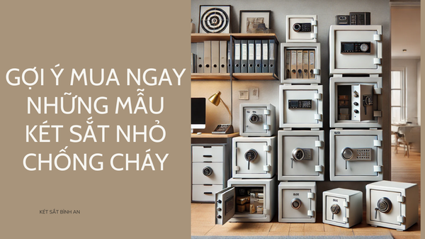 Gợi Ý Mua Ngay Những Mẫu Két Sắt Nhỏ Chống Cháy