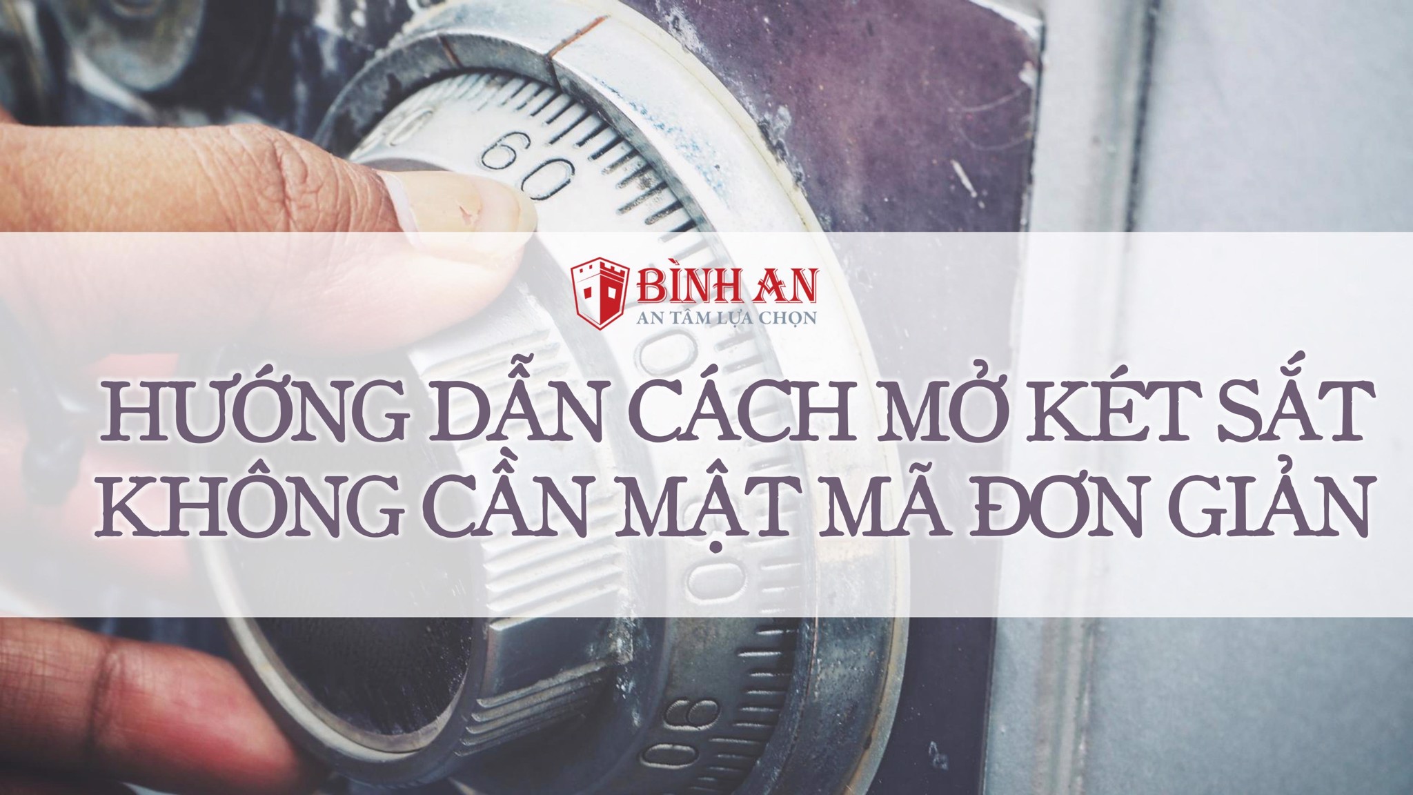 Hướng dẫn cách mở két sắt không cần mật mã đơn giản