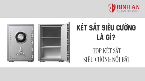 Két sắt siêu cường là gì? Top két sắt siêu cường tốt nhất