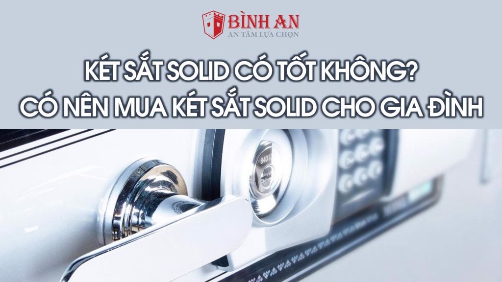 Két Sắt Solid Có Tốt Không?