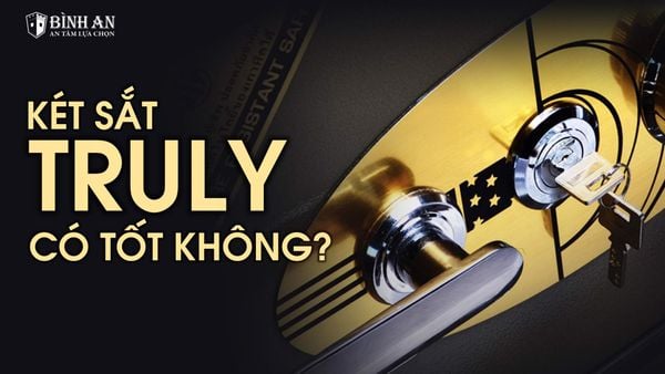 Két Sắt Truly Có Tốt Không? Những Điều Cần Biết Khi Mua