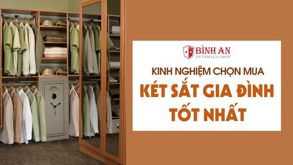 Chia sẻ 05 kinh nghiệm mua két sắt gia đình tốt cho bạn