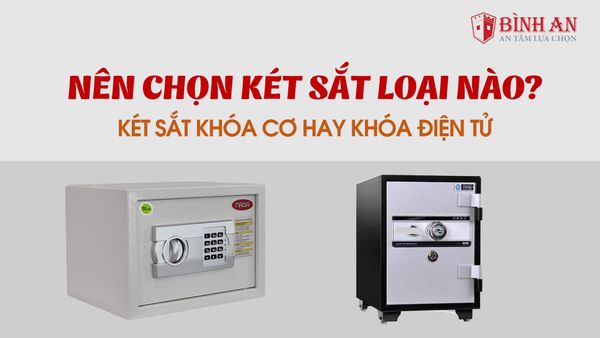 Nên chọn két sắt loại khóa cơ hay khóa điện tử hiện nay?