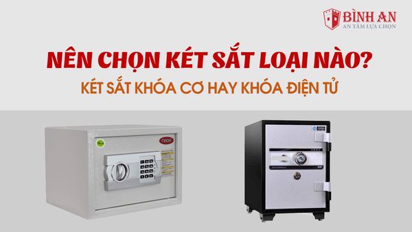 Nên chọn két sắt khóa cơ hay két sắt khóa điện tử