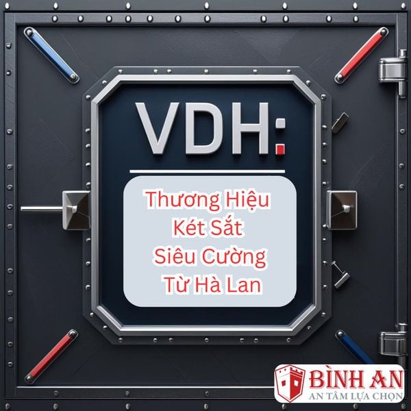 VDH: Thương Hiệu Két Sắt Siêu Cường Từ Hà Lan