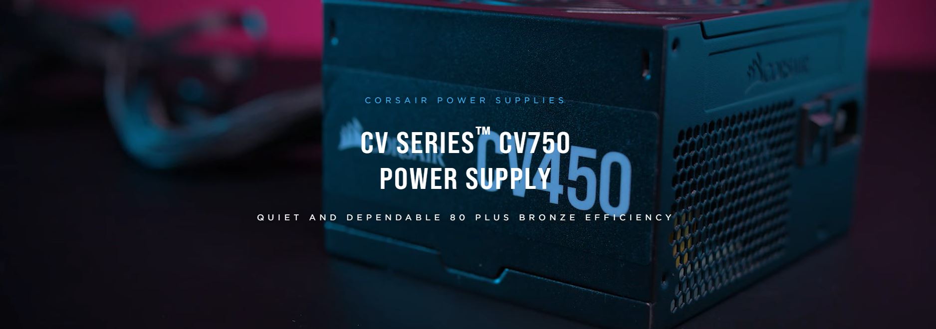 Nguồn Corsair Series CV 750 750W (80 Plus Brone/Màu Đen) giới thiệu