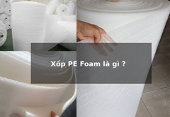 Xốp PE Foam là gì? Ứng dụng phổ biến của xốp PE Foam