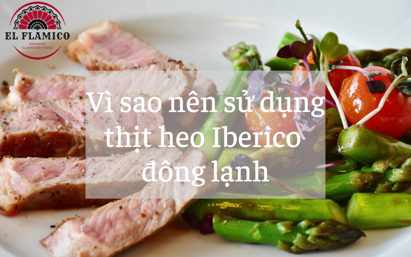 Vì sao bạn nên sử dụng thịt heo Iberico đông lạnh?