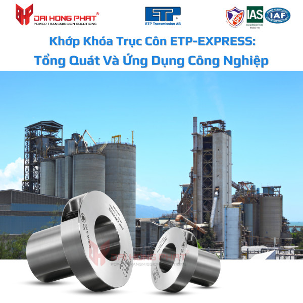 Khớp Khóa Trục Côn ETP-EXPRESS: Tổng Quát Và Ứng Dụng Công Nghiệp