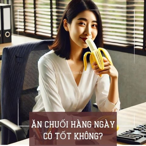 Ăn Chuối Hàng Ngày Có Tốt Không? Sự Thật Bất Ngờ Khiến Bạn Ngỡ Ngàng!